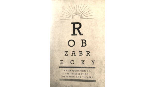 An Exploration at the Intersection of Magic and Theater by Rob Zabrecky -