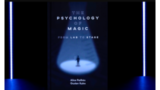 The Psychology of Magic: From Lab to Stage by Gustav Kuhn and Alice Pailhes