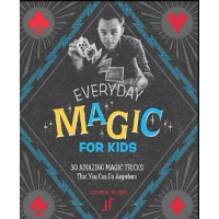 Justin Flom – Everyday Magic for Kids 30 Amazing Magic Tricks That You Can Do Anywhere