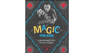 Justin Flom – Everyday Magic for Kids 30 Amazing Magic Tricks That You Can Do Anywhere