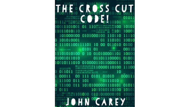 The Cross Cut Code by John Carey -