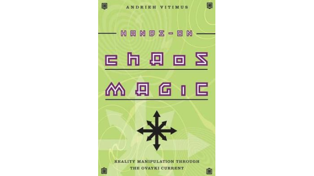 Hands-on Chaos Magic: Reality Manipulation Through the Ovayki Current by Andrieh Vitimus -