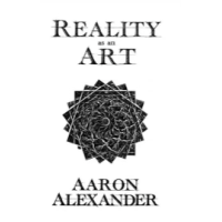 Reality as an Art by Aaron Alexander