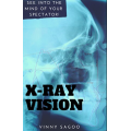 XRay Vision by Vinny Sagoo  XRay Vision by Vinny Sagoo