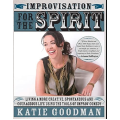 Improvisation for the Spirit by Katie Goodman Improvisation for the Spirit by Katie Goodman