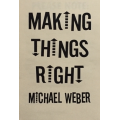 Making Things Right by Michael Weber Making Things Right by Michael Weber