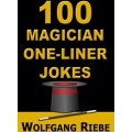 100 Magician One-Liner Jokes by Wolfgang Riebe 100 Magician One-Liner Jokes by Wolfgang Riebe
