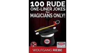 100 Rude One-Liner Jokes For Magicians Only by Wolfgang Riebe