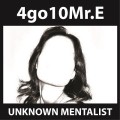 4Go10Mr.E by Unknown Mentalist 4Go10Mr.E by Unknown Mentalist