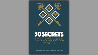 50 Secrets To Successful Magic by Magicseen Publishing