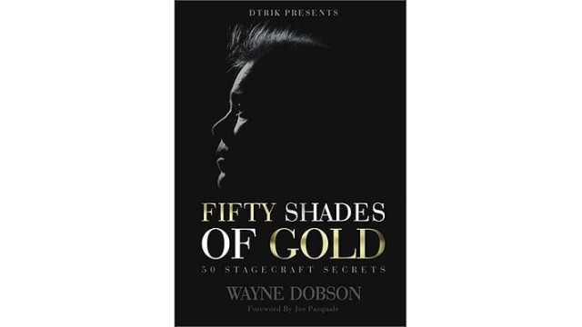 50 Shades Of Gold - 50 Stagecraft Secrets by Wayne Dobson