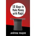 50 Ways To Make Money With Magic by Andrew Mayne 50 Ways To Make Money With Magic by Andrew Mayne