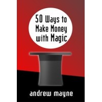 50 Ways To Make Money With Magic by Andrew Mayne