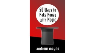 50 Ways To Make Money With Magic by Andrew Mayne