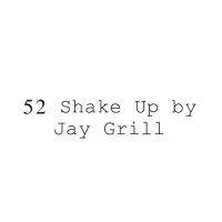52 Shake Up by Jay Grill