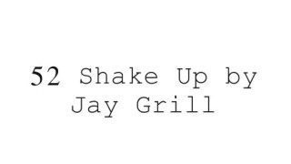 52 Shake Up by Jay Grill