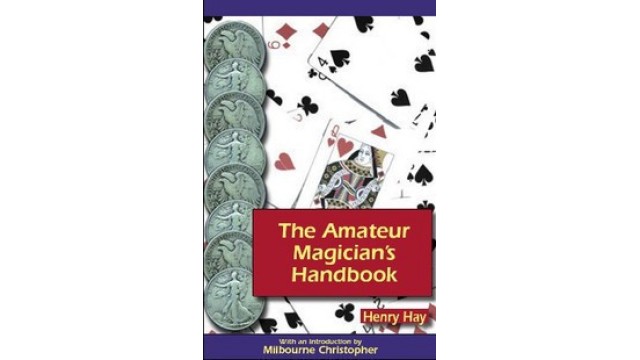 The Amateur Magicians Handbook by Henry Hay