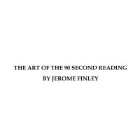 Art Of The 90 Second Reading by Jerome Finley