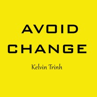 Avoid Change by Kelvin Trinh