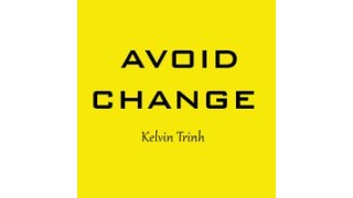 Avoid Change by Kelvin Trinh