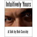 Intuitively Yours by Bob Cassidy Intuitively Yours by Bob Cassidy