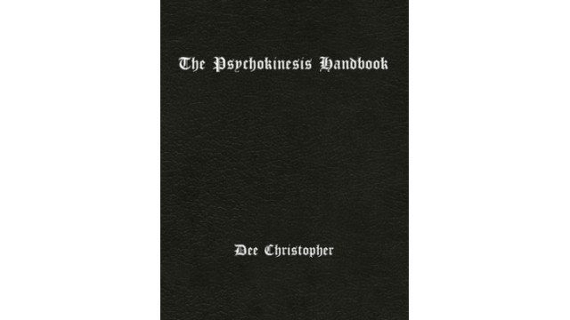 The Psychokinesis Handbook by Dee Christopher