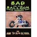 Bad To The Balloon Vol 1 by Mark Byrne Bad To The Balloon Vol 1 by Mark Byrne