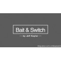 Bait & Switch by Jeff Kaylor Bait & Switch by Jeff Kaylor
