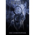 Belief by Dee Christopher Belief by Dee Christopher