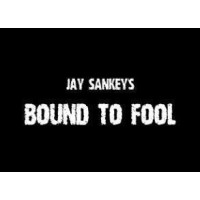 Bound To Fool by Jay Sankey