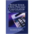 Build Your Own Psychic Calculator by Shawn Evans Build Your Own Psychic Calculator by Shawn Evans