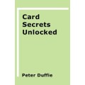 Card Secrets Unlocked by Peter Duffie Card Secrets Unlocked by Peter Duffie