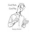Card Work, Card Play by Kostya Kimlat Card Work, Card Play by Kostya Kimlat