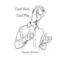 Card Work, Card Play by Kostya Kimlat