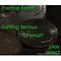 Getting Serious Or What by Thomas Krantz Getting Serious Or What by Thomas Krantz