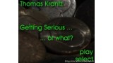 Getting Serious Or What by Thomas Krantz