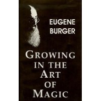 Growing In The Art Of Magic by Eugene Burger