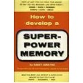 How To Develop A Super-Power Memory by Harry Lorayne How To Develop A Super-Power Memory by Harry Lorayne