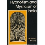 Hypnotism And Mysticism Of India by Ormond Mcgill