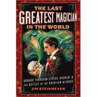 The Last Greatest Magician In The World by Jim Steinmeyer