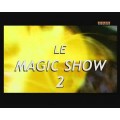 Le Magic Show 2 Le Magic Show 2