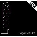 Loops Improved by Yigal Mesika Loops Improved by Yigal Mesika