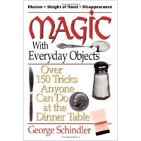 Magic With Everyday Objects Over 150 Tricks Anyone Can Do At The