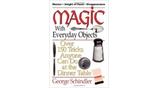 Magic With Everyday Objects Over 150 Tricks Anyone Can Do At The