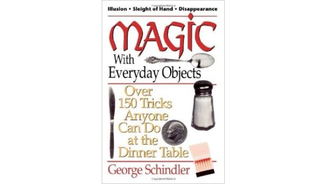 Magic With Everyday Objects Over 150 Tricks Anyone Can Do At The