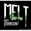 Melt by Matthew Johnson Melt by Matthew Johnson