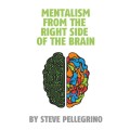 Mentalism From The Right Side Of The Brain by Steve Pellegrino Mentalism From The Right Side Of The Brain by Steve Pellegrino