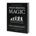 Performing Magic by Tony Middleton Performing Magic by Tony Middleton