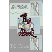 In The Play Of Shadows: The Tarot Effect by Tc Tahoe
