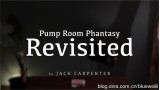 Pump Room Phantasy Revisited by Jack Carpenter Pump Room Phantasy Revisited by Jack Carpenter